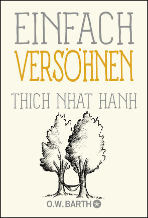 Einfach versöhnen von Richard,  Ursula, Thich,  Nhat Hanh