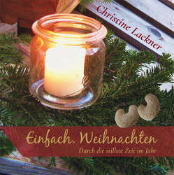 Einfach.Weihnachten – Durch die stillste Zeit im Jahr von Lackner,  Christine