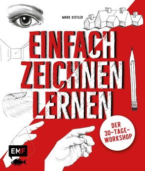 Einfach zeichnen lernen – Der 30-Tage-Workshop von Kistler,  Mark