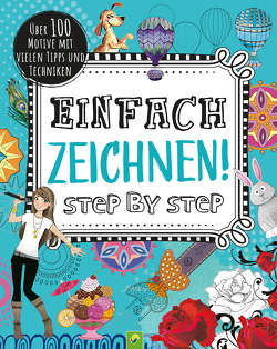 Einfach zeichnen! Step by Step von Clark,  Si, Franco,  Paula, Hedworth,  Alex, Horrocks,  Steve, Ingham,  Julie, Krabbe,  Wiebke, Lozano,  Luciano, McClellan,  Maddy, McGrath,  Tom, Shephard,  David, Stone,  Steve, Yasuko,  Yasuko