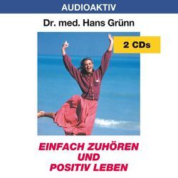 Einfach zuhören und positiv leben von Dr. med. Grünn,  Hans