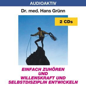 Einfach zuhören und Willenskraft und Selbstdisziplin entwickeln von Dr. med. Grünn,  Hans