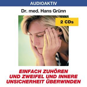 Einfach zuhören und Zweifel und innere Unsicherheit überwinden von Dr. med. Grünn,  Hans