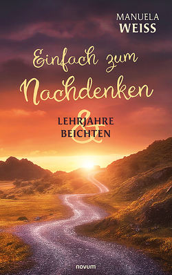 Einfach zum Nachdenken – Lehrjahre & Beichten von Weiß,  Manuela