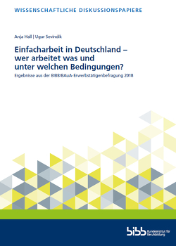 Einfacharbeit in Deutschland – wer arbeitet was und unter welchen Bedingungen? von Hall,  Anja, Sevindik,  Ugur