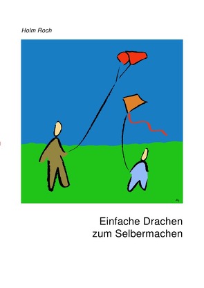 Einfache Drachen zum Selbermachen von Roch,  Holm