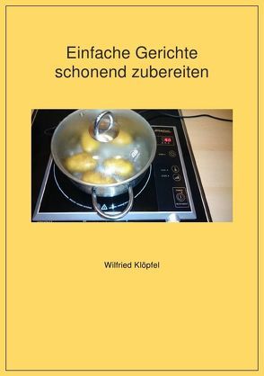 Einfache Gerichte schonend zubereiten von Klöpfel,  Wilfried