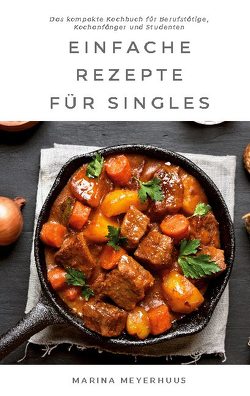 Einfache Rezepte für Singles von Meyerhuus,  Marina