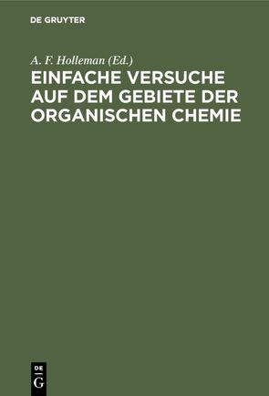 Einfache Versuche auf dem Gebiete der organischen Chemie von Holleman,  A. F., Schuler,  Leonhard