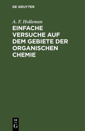 Einfache Versuche auf dem Gebiete der organischen Chemie von Holleman,  A. F., Meigen,  Wilhelm