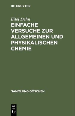 Einfache Versuche zur allgemeinen und physikalischen Chemie von Dehn,  Eitel