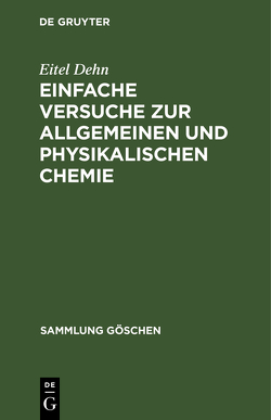 Einfache Versuche zur allgemeinen und physikalischen Chemie von Dehn,  Eitel