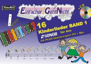 Einfacher!-Geht-Nicht: 16 Kinderlieder BAND 1 – für das SONOR GS PLUS Glockenspiel (F#+Bb) mit CD von Leuchtner,  Martin, Waizmann,  Bruno