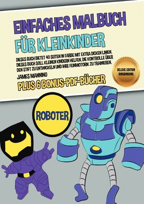 Einfaches Malbuch für Kleinkinder (Roboter) Deluxe Edition – Ringbindung von Manning,  James