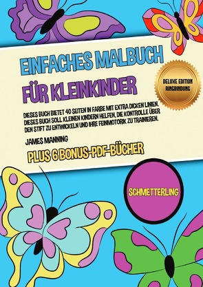 Einfaches Malbuch für Kleinkinder (Schmetterling) Deluxe Edition – Ringbindung von Manning,  James