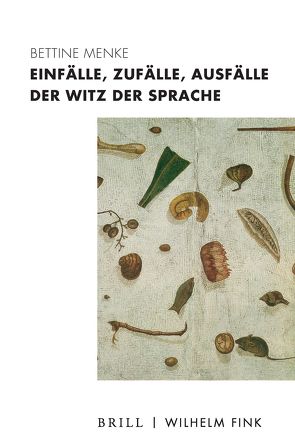 Einfälle, Zufälle, Ausfälle – Der Witz der Sprache von Menke,  Bettine