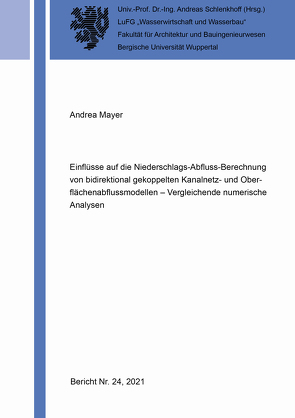 Einflüsse auf die Niederschlags-Abfluss-Berechnung von bidirektional gekoppelten Kanalnetz- und Oberflächenabflussmodellen – Vergleichende numerische Analysen von Mayer,  Andrea