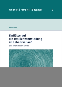 Einflüsse auf die Resilienzentwicklung im Lebensverlauf von Klein,  Heidi