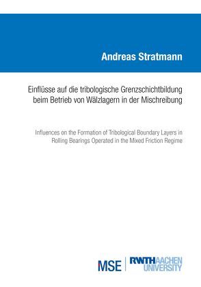 Einflüsse auf die tribologische Grenzschichtbildung beim Betrieb von Wälzlagern in der Mischreibung von Stratmann,  Andreas