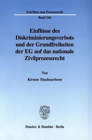 Einflüsse des Diskriminierungsverbots und der Grundfreiheiten der EG auf das nationale Zivilprozessrecht. von Tönsfeuerborn,  Kirsten