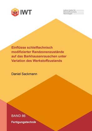 Einflüsse schleiftechnisch modifizierter Randzonenzustände auf das Barkhausenrauschen unter Variation des Werkstoffzustands von Sackmann,  Daniel