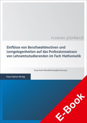 Einflüsse von Berufswahlmotiven und Lerngelegenheiten auf das Professionswissen von Lehramtsstudierenden im Fach Mathematik von Stefanica,  Florina