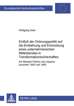 Einfluß der Ordnungspolitik auf die Entstehung und Entwicklung eines unternehmerischen Mittelstandes in Transformationswirtschaften von Dietz,  Wolfgang