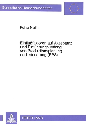 Einflußfaktoren auf Akzeptanz und Einführungsumfang von Produktionsplanung und -steuerung (PPS) von Martin,  Reiner