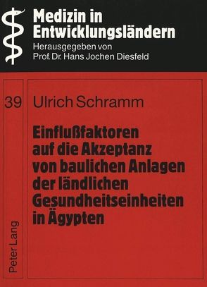 Einflußfaktoren auf die Akzeptanz von baulichen Anlagen der ländlichen Gesundheitseinheiten in Ägypten von Schramm,  Ulrich