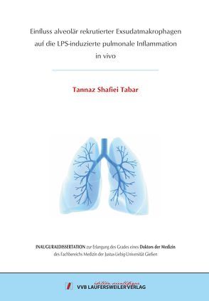Einfluss alveolär rekrutierter Exsudatmakrophagen auf die LPS-induzierte pulmonale Inflammation in vivo von Shafiei Tabar,  Tannaz