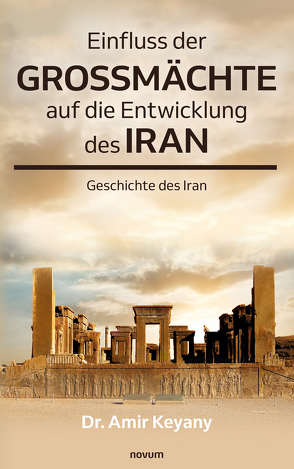 Einfluss den Großmächten auf die Entwicklung des Irans von Keyany,  Amir