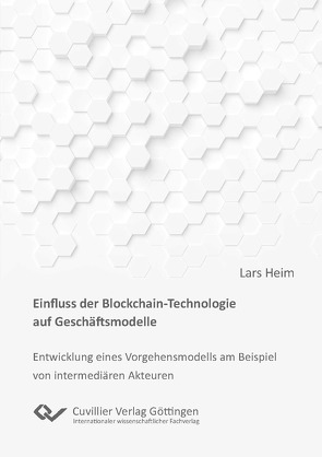 Einfluss der Blockchain-Technologie auf Geschäftsmodelle von Heim,  Lars