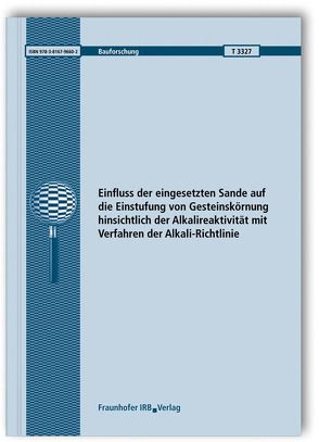 Einfluss der eingesetzten Sande auf die Einstufung von Gesteinskörnung hinsichtlich der Alkalireaktivität mit Verfahren der Alkali-Richtlinie. Abschlussbericht. von Franke,  Lutz, Opeldus,  Sabine