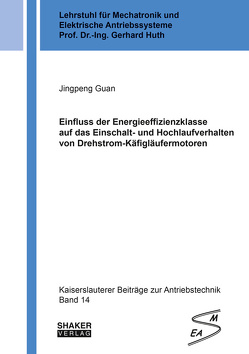 Einfluss der Energieeffizienzklasse auf das Einschalt- und Hochlaufverhalten von Drehstrom-Käfigläufermotoren von Guan,  Jingpeng