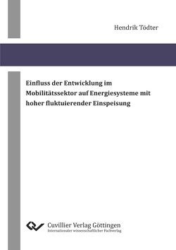 Einfluss der Entwicklung im Mobilitätssektor auf Energiesysteme mit hoher fluktuierender Einspeisung von Tödter,  Hendrik