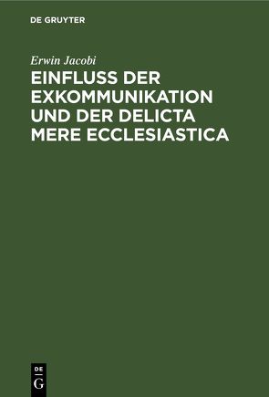 Einfluss der Exkommunikation und der Delicta Mere Ecclesiastica von Jacobi,  Erwin