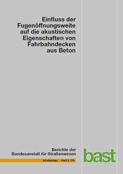 Einfluss der Fugenöffnungsweite auf die akustischen Eigenschaften von Fahrbahndecken aus Beton von Alreuther,  Beate, Beckenbauer,  Thomas, Ertsey,  Maximillian, Hoever,  Carsten, Kropp,  Wolfgang, Otto,  Thorsten, Schubert,  Stefan