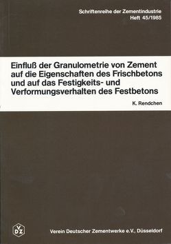 Einfluss der Granulometrie von Zement auf die Eigenschaft von Frischbeton und auf das Festigkeits- und Verformungsverhalten von Festbeton von Rendchen,  Karsten