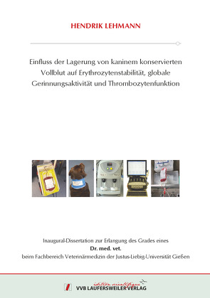 Einfluss der Lagerung von kaninem konservierten Vollblut auf Erythrozytenstabilität, globale Gerinnungsaktivität und Thrombozytenfunktion von Lehmann,  Hendrik