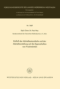 Einfluß der Mörtelbestandteile und der Mörtelherstellung auf die Eigenschaften von Frischmörteln von Ney,  Paul