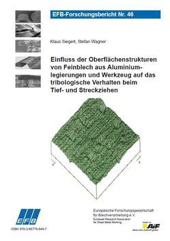 Einfluss der Oberflächenstrukturen von Feinblech aus Aluminiumlegierungen und Werkzeug auf das tribologische Verhalten beim Tief- und Streckziehen von Siegert,  Klaus, Wagner,  Stefan