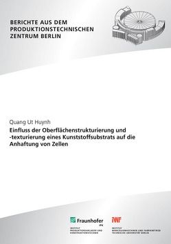 Einfluss der Oberflächenstrukturierung und -texturierung eines Kunststoffsubstrats auf die Anhaftung von Zellen. von Huynh,  Quang Ut, Uhlmann,  Eckart