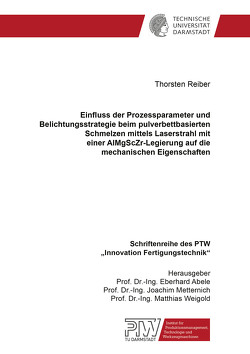 Einfluss der Prozessparameter und Belichtungsstrategie beim pulverbettbasierten Schmelzen mittels Laserstrahl mit einer AlMgScZr-Legierung auf die mechanischen Eigenschaften von Reiber,  Thorsten