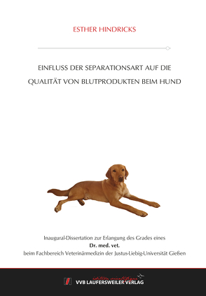 Einfluss der Separationsart auf die Qualität von Blutprodukten beim Hund von Hindricks,  Esther