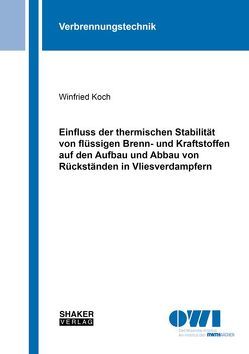 Einfluss der thermischen Stabilität von flüssigen Brenn- und Kraftstoffen auf den Aufbau und Abbau von Rückständen in Vliesverdampfern von Koch,  Winfried