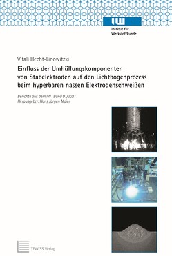 Einfluss der Umhüllungskomponenten von Stabelektroden auf den Lichtbogenprozess beim hyperbaren nassen Elektrodenschweißen von Hecht-Linowitzki,  Vitali, Maier,  Hans Jürgen