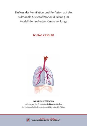 Einfluss der Ventilation und Perfusion auf die pulmonale Stickstoffmonoxid-Bildung im Modell der isolierten Kaninchenlunge von Gessler,  Tobias