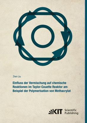 Einfluss der Vermischung auf chemische Reaktionen im Taylor-Couette Reaktor am Beispiel der Polymerisation von Methacrylat von Liu,  Zhen