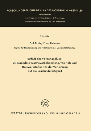 Einfluß der Vorbehandlung, insbesondere Wärmevorbehandlung, von Holz und Holzwerkstoffen vor der Verleimung auf die Leimbindefestigkeit von Kollmann,  Franz