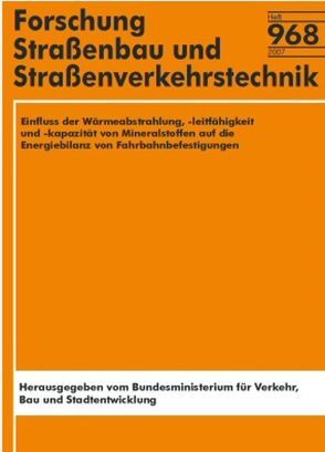 Einfluss der Wärmeabstrahlung, -leichtfähigkeit und – kapazität von Mineralstoffen, auf die Energiebilanz von Fahrbahnbefestigungen von Müller,  R, Pirskawetz,  S, Weise,  F